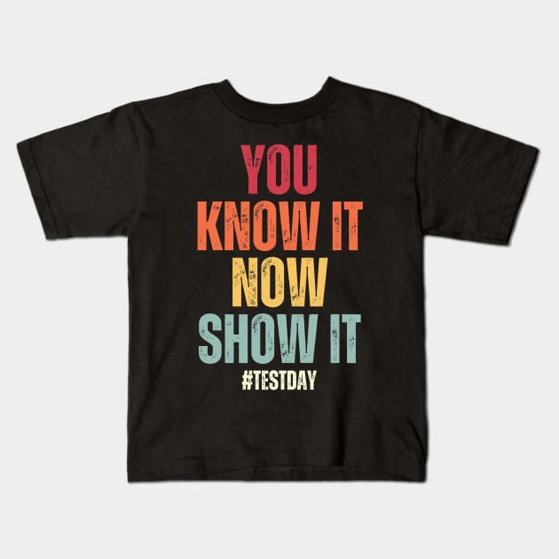 You Know It Now Show It State Testing Day Teacher Kids T-Shirt by Point Shop